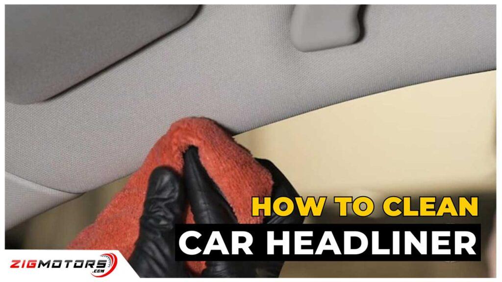 How to Clean Your Car Headliner Tips and Tricks for a Spotless Interior